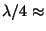 $\lambda/4 \approx$