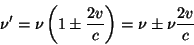 \begin{displaymath}\nu^\prime =\nu \left(1\pm \frac{2v}{c} \right)=
\nu \pm \nu\frac{2v}{c} \end{displaymath}